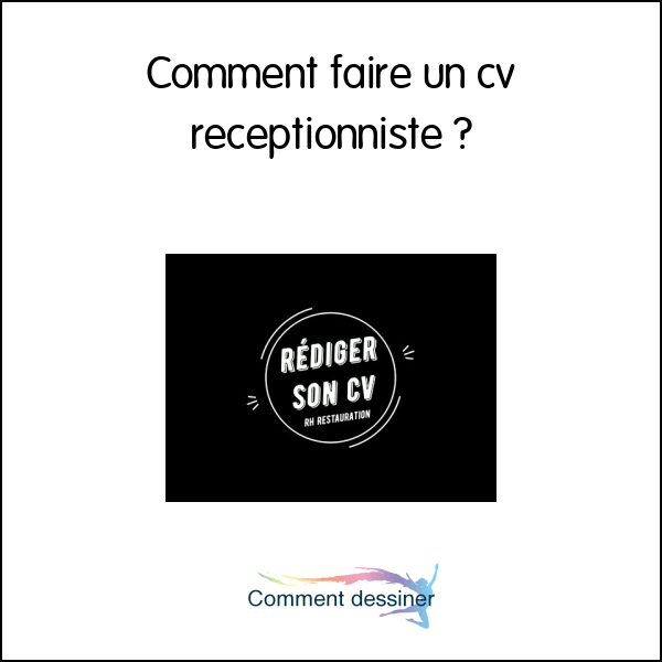 Comment faire un cv receptionniste